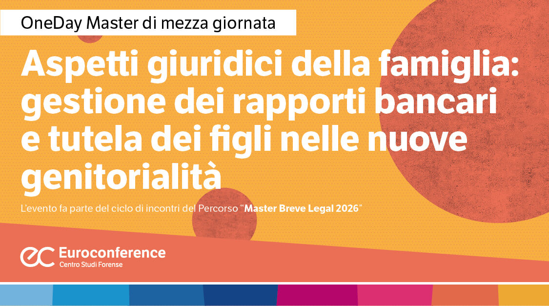 Immagine Aspetti giuridici della famiglia: gestione dei rapporti bancari e tutela dei figli nelle nuove genitorialità | Euroconference
